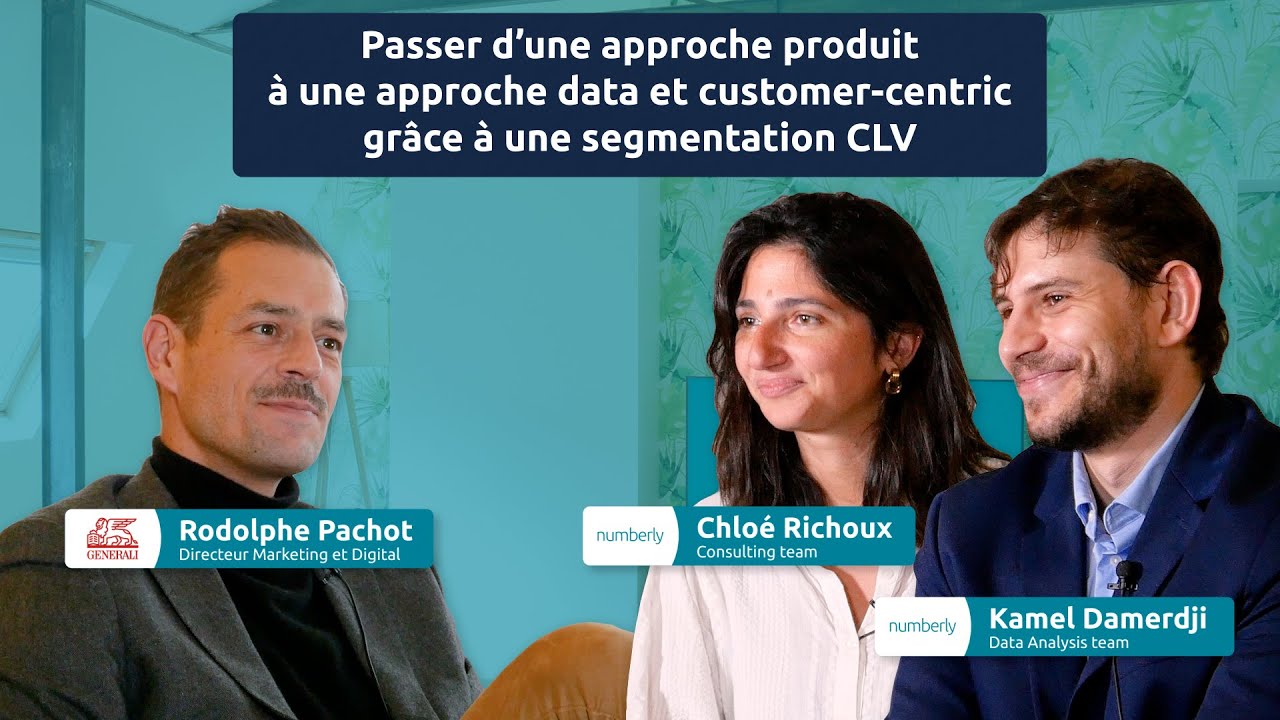 Passer d'une approche produit à une approche data et customer-centric grâce à une segmentation CLV ; avec Rodolphe Pachot, Directeur Marketing et Digital chez Generali ; Chloé Richoux, Consulting team chez Numberly, et Kamel Damerdji, Data analysis team chez Numberly