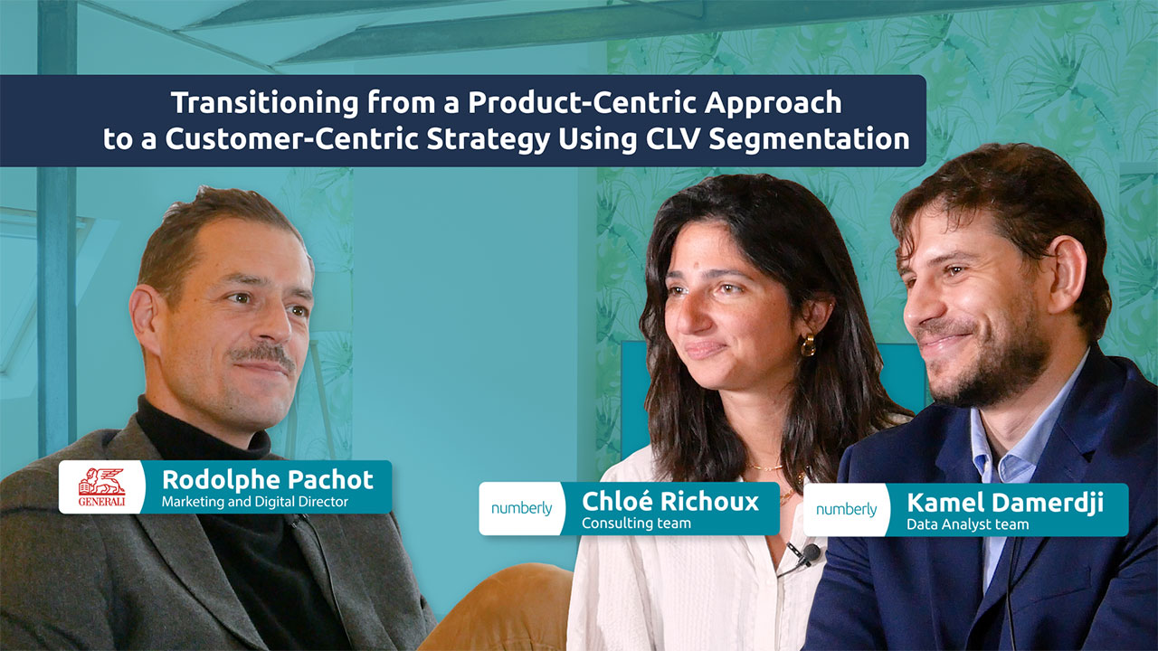 Transitioning from a Product-Centric Approach to a Customer-Centric Strategy Using CLV Segmentation ; with Rodolphe Pachot, Marketing & Digital Director at Generali, Chloé Richoix, Consulting team at Numberly, & Kamel Damerdji, Data Analyst team at Numberly